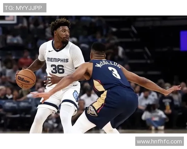 灰熊与鹈鹕精彩对决在线直播全程回顾与分析 灰熊与鹈鹕精彩对决在线直播全程回顾与分析